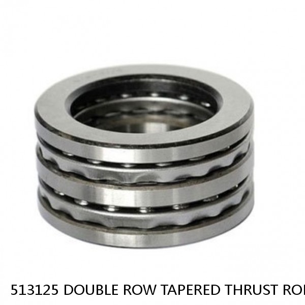 513125 DOUBLE ROW TAPERED THRUST ROLLER BEARINGS