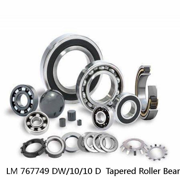 LM 767749 DW/10/10 D  Tapered Roller Bearings