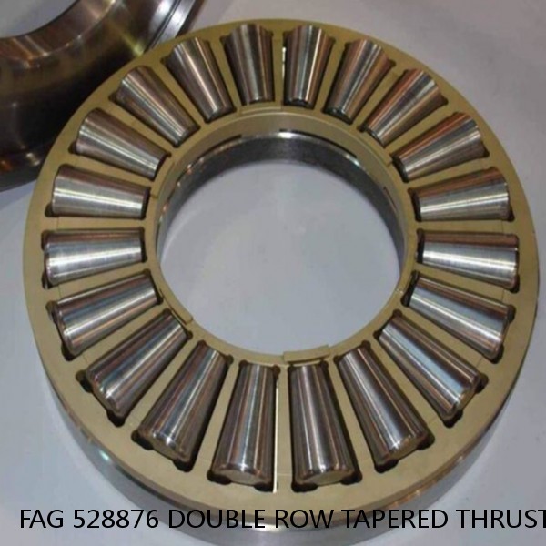 FAG 528876 DOUBLE ROW TAPERED THRUST ROLLER BEARINGS